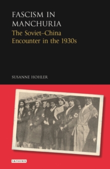 Image for Fascism in Manchuria: the Soviet-China encounter in the 1930s