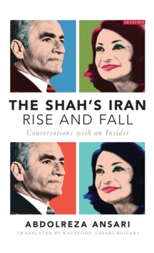 Image for The Shah's Iran - rise and fall: conversations with an insider