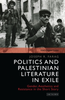 Image for Politics and Palestinian literature in exile: gender, aesthetics and resistance in the short story