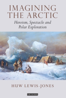 Image for Imagining the Arctic: heroism, spectacle and polar exploration