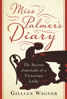 Image for Miss Palmer's diary: the secret journals of a Victorian lady