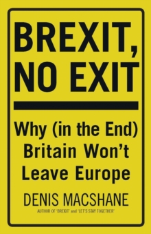 Image for Brexit, no exit: why Britain won't leave Europe