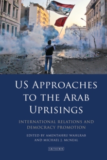 Image for US approaches to the Arab uprisings: international relations and democracy promotion