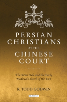 Image for Persian Christians at the Chinese court: the Xi'an Stele and the Early Medieval Church of the East