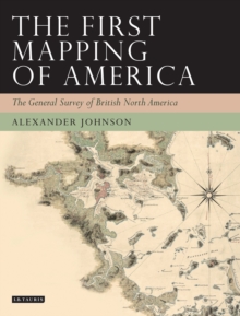 Image for The first mapping of America: the general survey of British North America