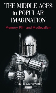 Image for The Middle Ages in popular imagination: memory, film and medievalism