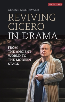 Image for Reviving Cicero in drama: from the ancient world to the modern stage