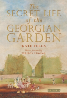 Image for The secret life of the Georgian garden: beautiful objects & agreeable retreats