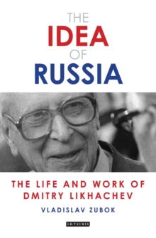 Image for The idea of Russia: the life and work of Dmitry Likhachev