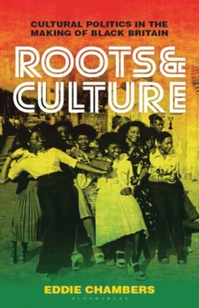 Image for Roots and culture: cultural politics in the making of Black Britain