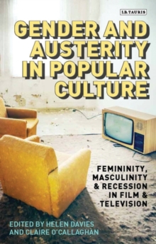 Image for Gender and Austerity in Popular Culture : Femininity, Masculinity and Recession in Film and Television