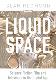 Image for Liquid space: science fiction film and television in the digital age