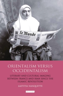 Image for Orientalism Versus Occidentalism: Literary and Cultural Imaging Between France and Iran Since the Islamic Revolution
