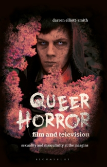 Image for Queer Horror Film and Television: Sexuality and Masculinity at the Margins
