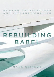 Image for Rebuilding Babel: modern architecture and internationalism