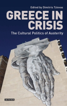 Image for Greece in crisis: the cultural politics of austerity