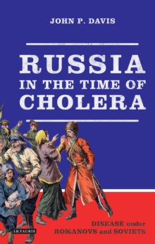 Image for Russia in the time of cholera: disease under Romanovs and Soviets