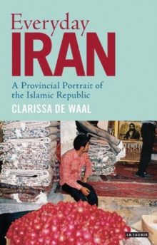 Image for Everyday Iran: A Provincial Portrait of the Islamic Republic