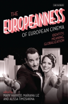Image for The Europeanness of European cinema: identity, meaning, globalisation