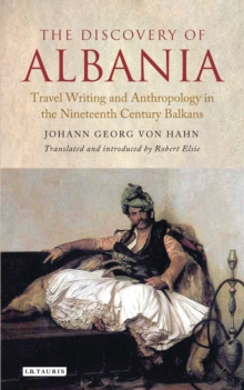 Image for The discovery of Albania: travel writing and anthropology in the nineteenth-century Balkans