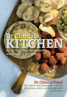 Image for Dr Chintal's Kitchen : Quick, easy, healthy meals the whole family will love