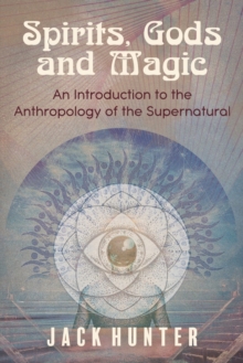 Image for Spirits, Gods and Magic : An Introduction to the Anthropology of the Supernatural