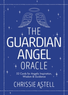 The Guardian Angel Oracle: 52 Cards for Angelic Inspiration, Wisdom and Guidance