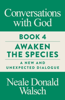 Conversations with God, Book 4: Awaken the Species, A New and Unexpected Dialogue