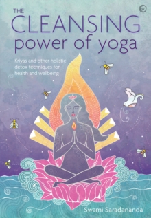 The Cleansing Power of Yoga: Kriyas and other holistic detox techniques for health and wellbeing