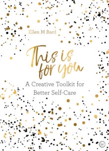 This Is for You: A Creative Toolkit for Better Self Care