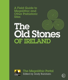 Image for Old Stones of Ireland: A Field Guide to Megalithic and Other Prehistoric Sites