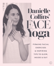 Image for Danielle Collins' face yoga  : energizing exercises & inspiring tips to glow, inside & out