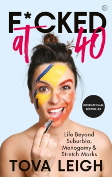 F*cked at 40: Life Beyond Suburbia, Monogamy and Stretch Marks
