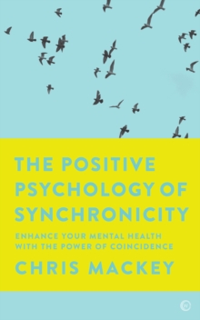 Image for The positive psychology of synchronicity  : enhance your mental health with the power of coincidence