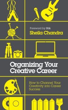 Image for Organizing your creative career  : how to channel your creativity into career success