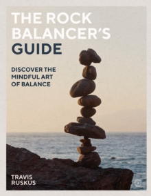 Image for The rock balancer's guide: discover the mindful art of balance
