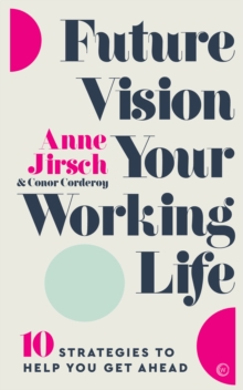 Image for Future Vision Your Working Life : 10 Strategies to Help You Get Ahead