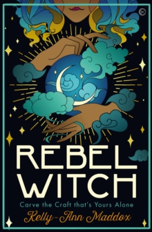 Rebel Witch: Carve the Craft that’s Yours Alone