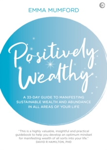 Positively Wealthy: A 33-day guide to manifesting sustainable wealth and abundance in all areas of your life