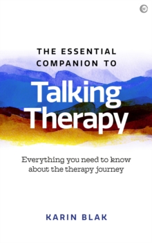 The Essential Companion to Talking Therapy: Everything you need to know about the therapy journey