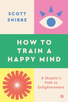 Image for How to train a happy mind  : a skeptic's path to enlightenment