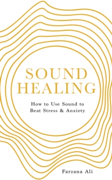 Image for Sound healing  : how to use sound to beat stress and anxiety