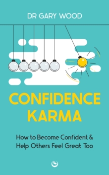 Image for Confidence karma: how to become confident and help others feel great too