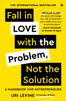 Image for Fall in love with the problem, not the solution  : a handbook for entrepreneurs