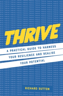 Image for Thrive  : a practical guide to harness your resilience and realize your potential