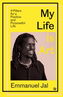 Image for My life is art  : 11 pillars for a positive and purposeful life