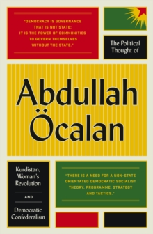 Image for The political thought of Abdullah Ocalan: Kurdistan, women's revolution and democratic confederalism.