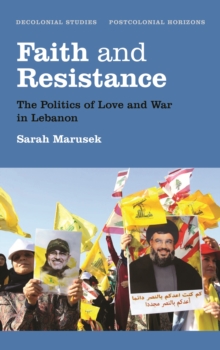 Image for Faith and resistance: the politics of love and war in Lebanon