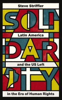 Image for Solidarity: Latin America and the US left in the era of human rights
