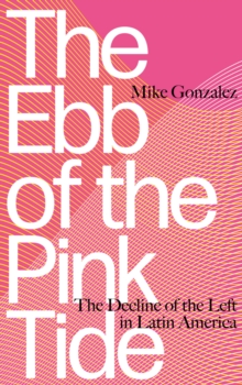Image for The Ebb of the Pink Tide: The Decline of the Left in Latin-America